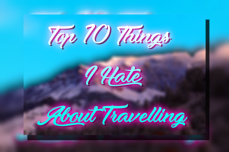 Top Ten Things I Hate About Travelling