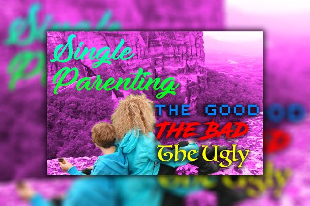 The Pros and Cons of SINGLE PARENTING. The Good, The Bad, The Ugly