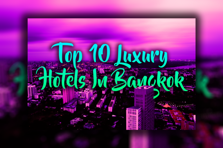 Top Ten Luxury Hotels In Bangkok Thailand