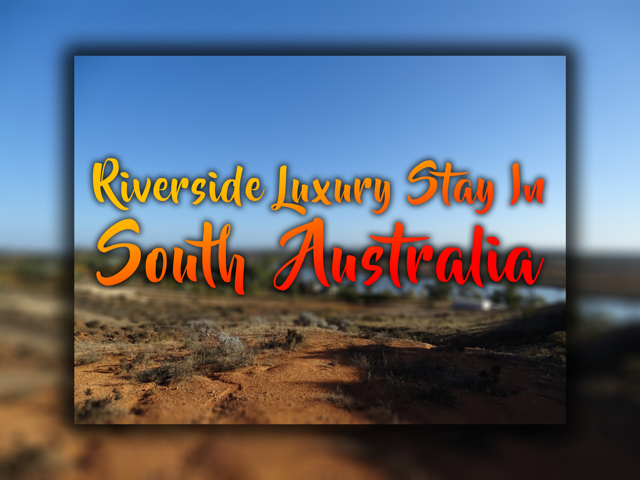 Riverside Luxury Stay in South Australia
