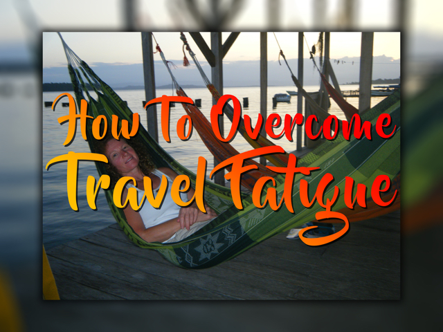 How To Overcome Travel Fatigue